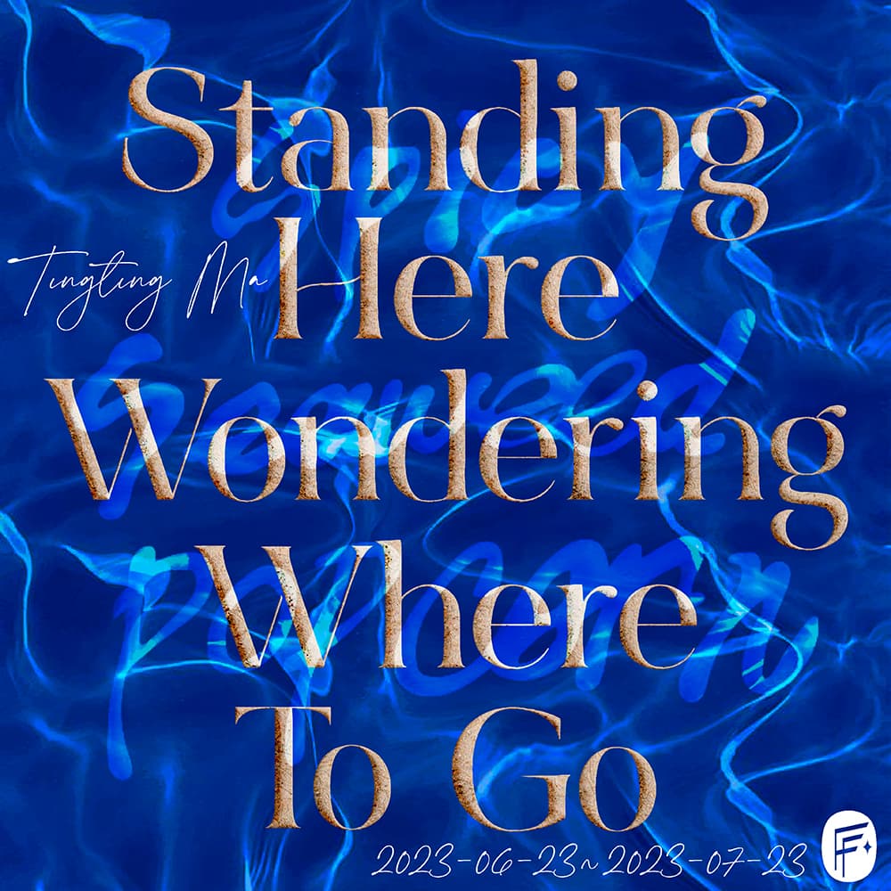 Tingting Ma: Standing Here Wondering Where to Go 1