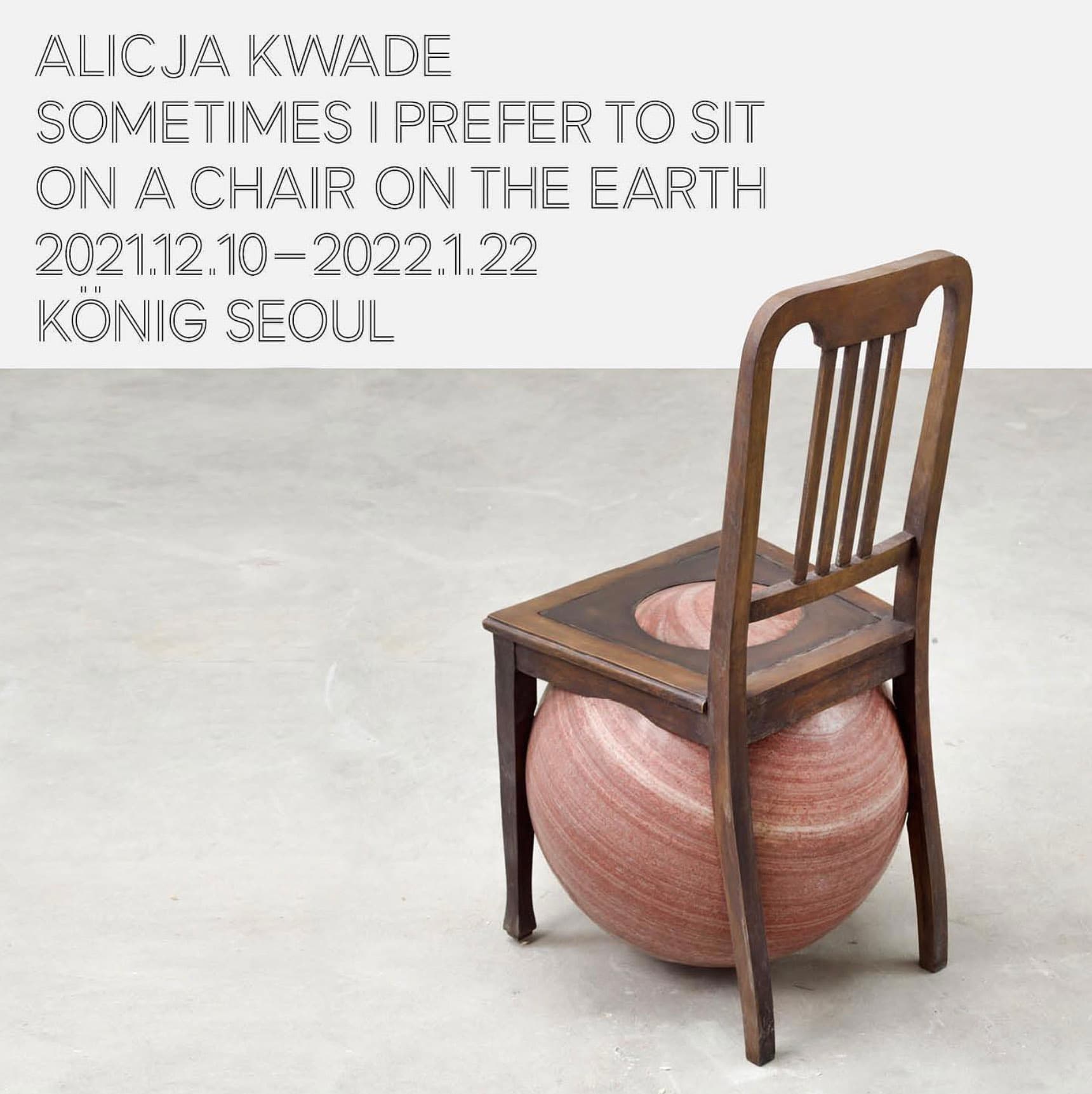 ALICJA KWADE: SOMETIMES I PREFER TO SIT ON A CHAIR ON THE EARTH 1