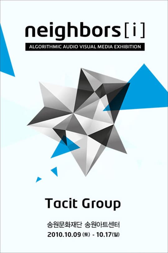 neighbors[i] 당신 이웃은 안녕하십니까? Algorithmic Audio Visual Media Art Exhibition by Tacit Group 1