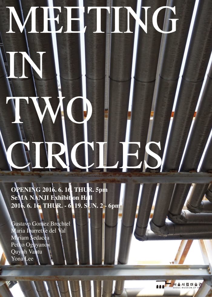 2016 난지미술창작스튜디오 10기 국외입주자 2분기 성과보고전 : MEETING IN TWO CIRCLES