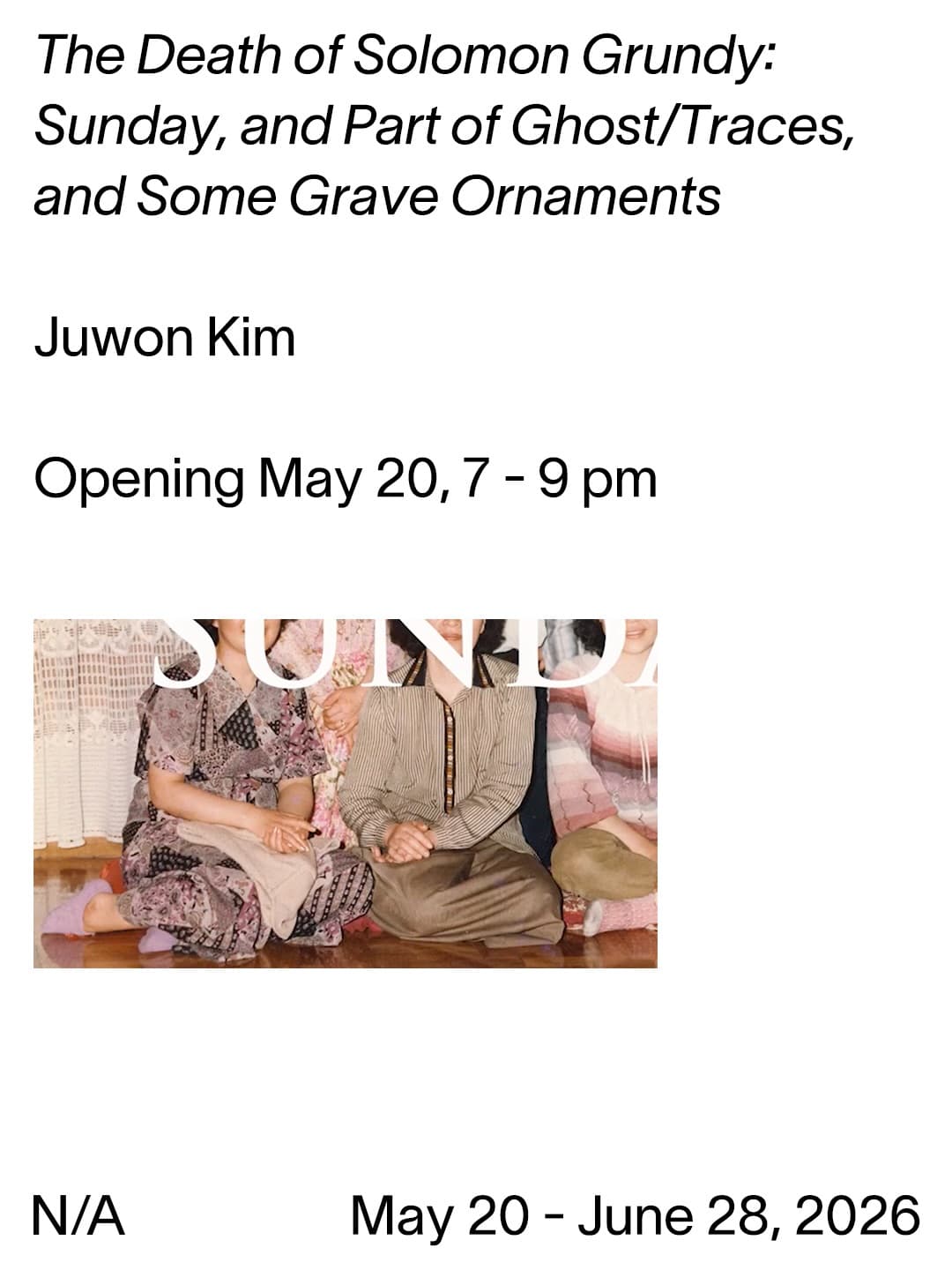 김주원 개인전 - The Death of Solomon Grundy: Sunday, and Part of Ghost/Trace, and Some Grave Ornaments 1